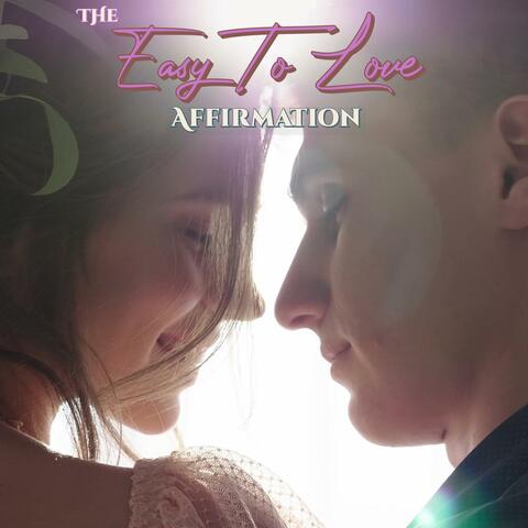 The Easy To Love Affirmation