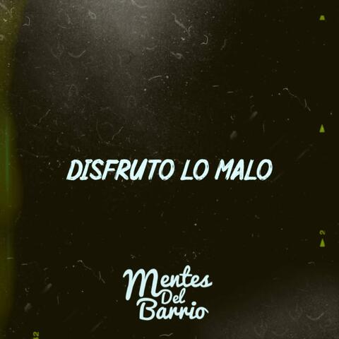 Disfruto Lo Malo