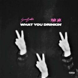 What You Drinkin' (feat. $am Brodie)