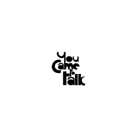 You Came to Talk