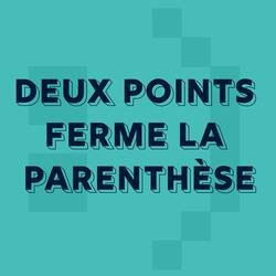 Deux points ferme la parenthèse