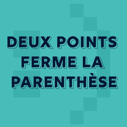 Deux points ferme la parenthèse