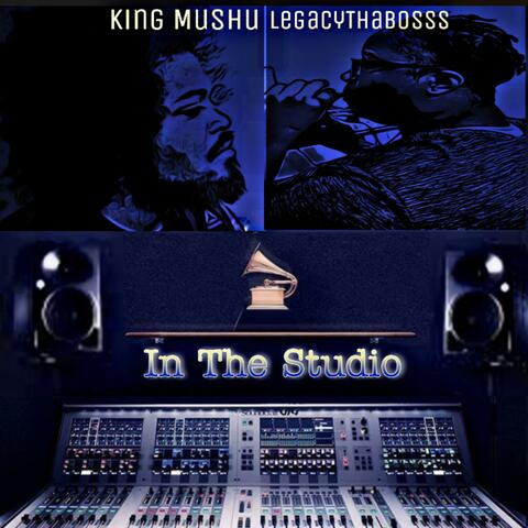 In The Studio (feat. LegacyThaBosss & King Mushu)