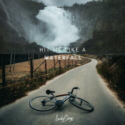 Hit Me Like A Waterfall