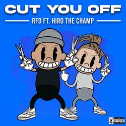 Cut You Off (feat. Hiro The Champ)