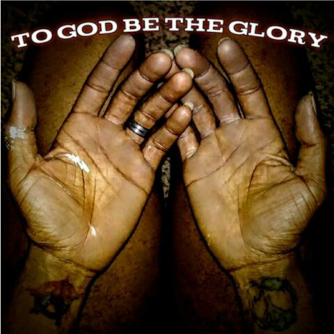 To GOD Be the Glory