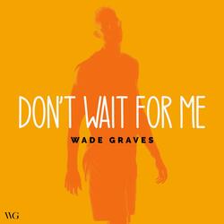 Don't Wait For Me