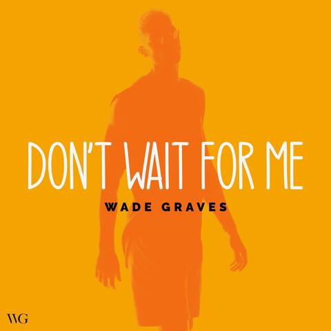 Don't Wait For Me
