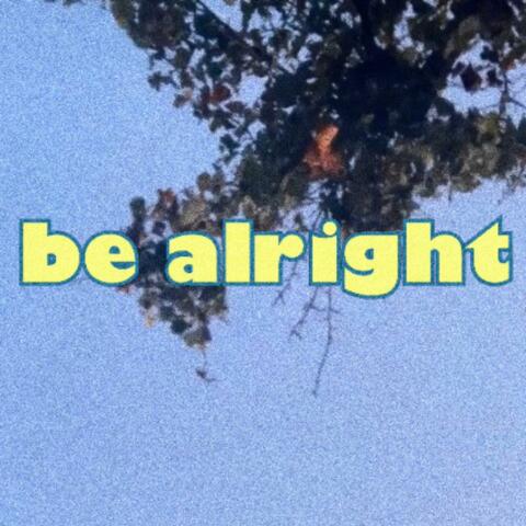 be alright