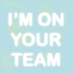 I'm On Your Team