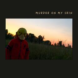 Murder On My Skin