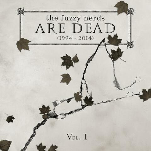 The Fuzzy Nerds Are Dead (1994-2014) Vol. I