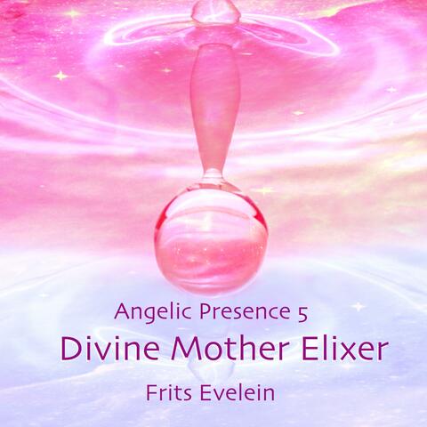 Angelic Presence 5: Divine Mother Elixer