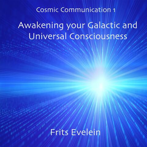 Cosmic Communication 1: Awakening Your Galactic and Universal Consciousness
