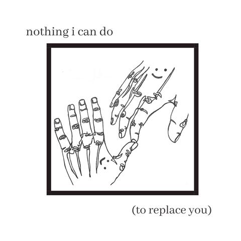 nothing i can do (to replace you)