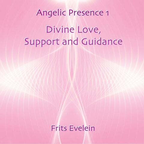 Angelic Presence 1: Divine Love, Support and Guidance