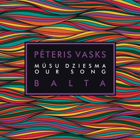 Pēteris Vasks. Our Song