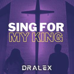 Sing For My King