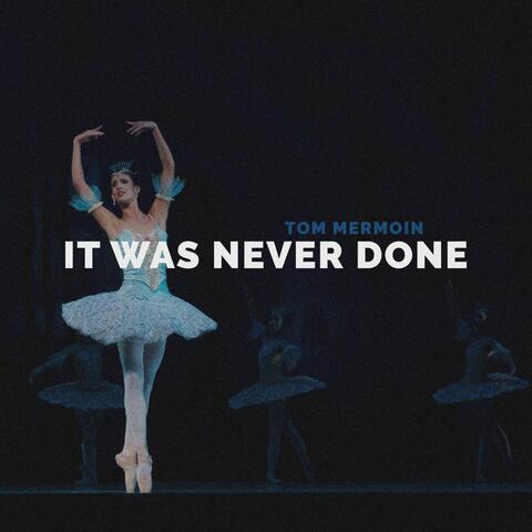 It Was Never Done