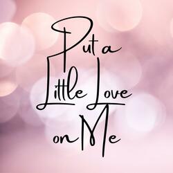 Put a Little Love on Me (Stripped)