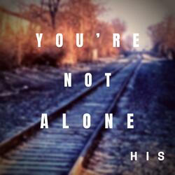 You're Not Alone