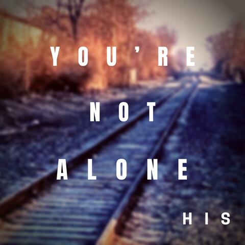 You're Not Alone