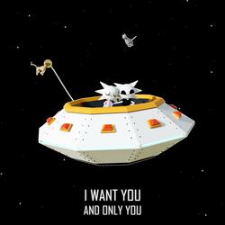 I want you and only you