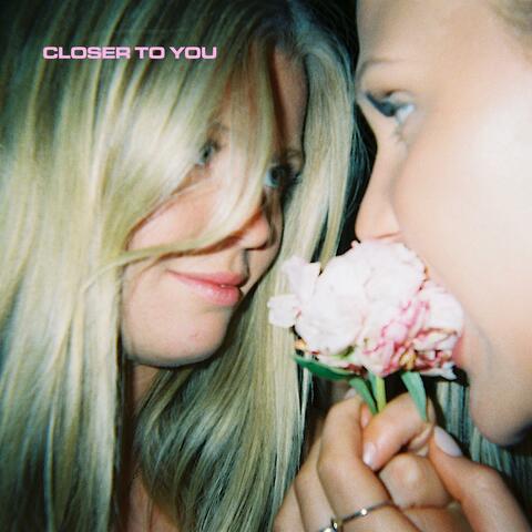 closer to you