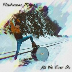 All We Ever Do