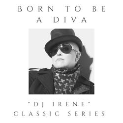 Born To Be A Diva (DJ Irene Classic Series)