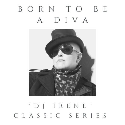 Born To Be A Diva (DJ Irene Classic Series)