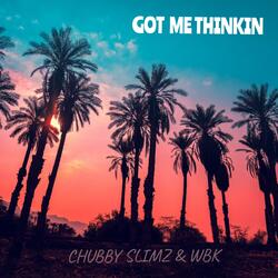 Got Me Thinkin' (feat. Chubby Slimz)