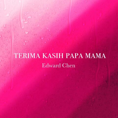 Terima kasih Papa Mama (感謝愛我的爸爸和媽媽)