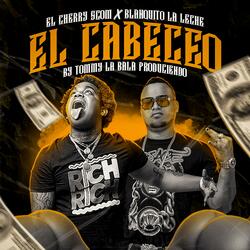 El Cabeceo (feat. El Cherry Scom Blanquito La Leche)