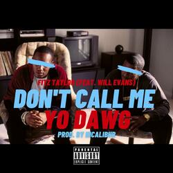 Don't Call Me Yo Dawg (feat. Will Evans)