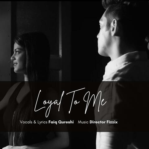 Loyal To Me (feat. Faiq Qureshi)