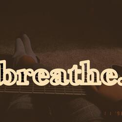 breathe.