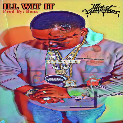 ILL WIT IT