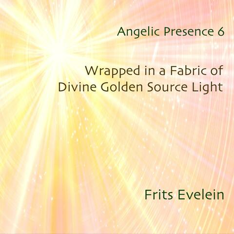 Angelic Presence 6: Wrapped in a Fabric of Divine Golden Source Light