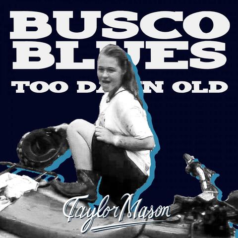 Busco Blues (Too Damn Old)