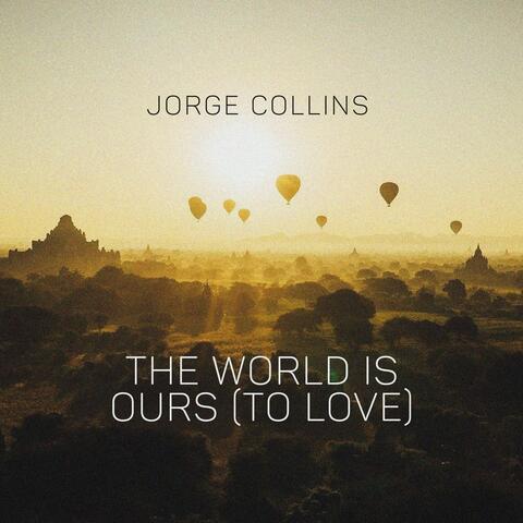The World is Ours (To Love)