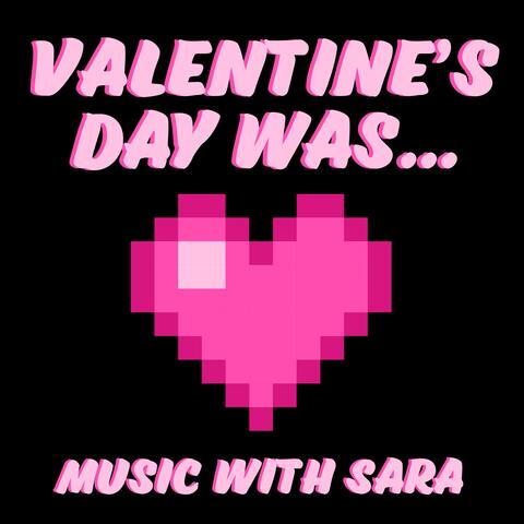 Valentine's Day Was...