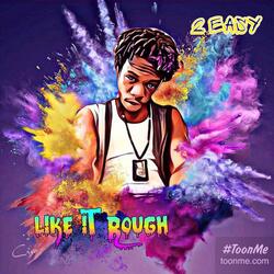 Like It Rough (feat. 2 Easy)