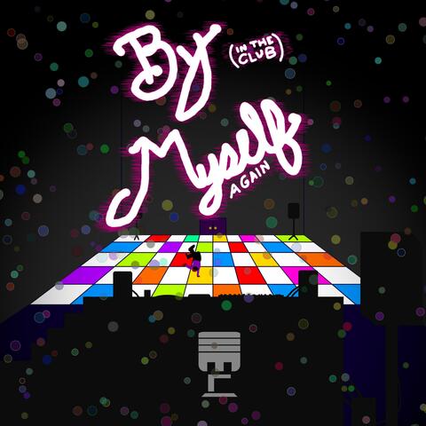 By Myself Again (In the Club Again)