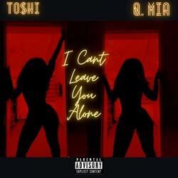 I Can't Leave You Alone (feat. Q. Mia)