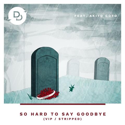 So Hard to Say Goodbye (VIP / Stripped)