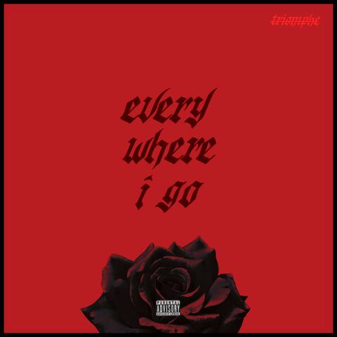 everywhere i go