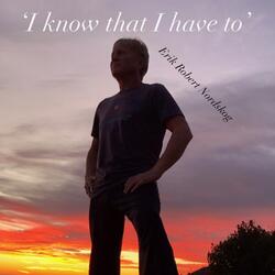 I know that I have to