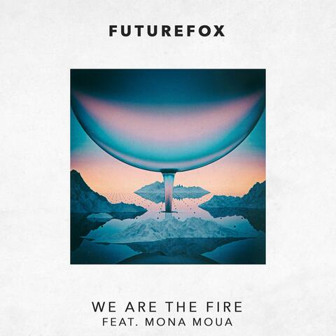We Are the Fire (feat. Mona Moua)