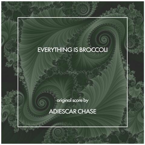 Everything Is Broccoli (Original Score)
